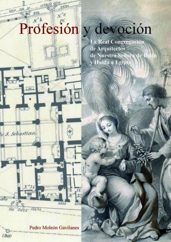 Profesión y devoción. La Real Congregación de Arquitectos de Nuestra Señora de Belén y Huida a Egipto